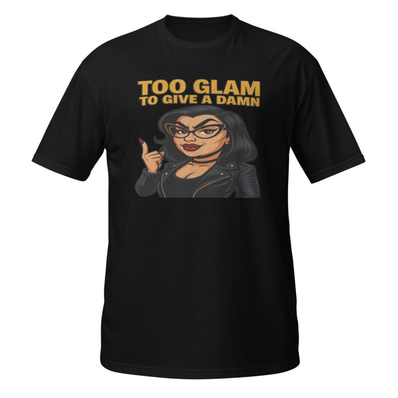 Too Glam to Give a Damn Short-Sleeve Unisex T-Shirt