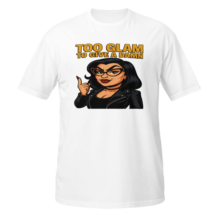 Too Glam to Give a Damn Short-Sleeve Unisex T-Shirt - Image 23
