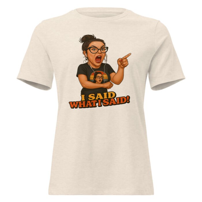 I Said What I Said! Women's Relaxed T-Shirt
