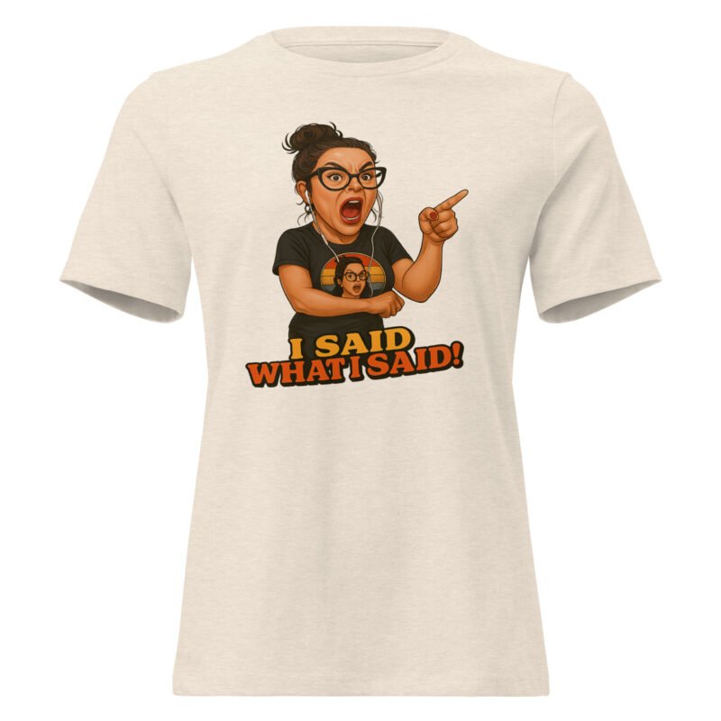 I Said What I Said! Women's Relaxed T-Shirt